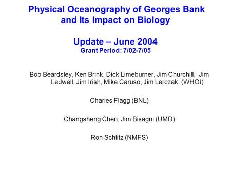Physical Oceanography of Georges Bank and Its Impact on Biology Update – June 2004 Grant Period: 7/02-7/05 Bob Beardsley, Ken Brink, Dick Limeburner, Jim.