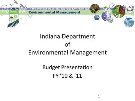 111 Indiana Department of Environmental Management Budget Presentation FY ’10 & ’11.