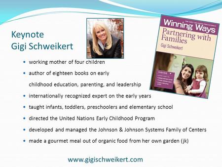 Keynote Gigi Schweikert working mother of four children author of eighteen books on early childhood education, parenting, and leadership internationally.