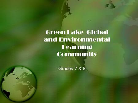 Green Lake Global and Environmental Learning Community Grades 7 & 8.
