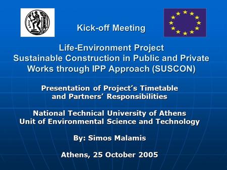 Presentation of Project’s Timetable and Partners’ Responsibilities National Technical University of Athens Unit of Environmental Science and Technology.