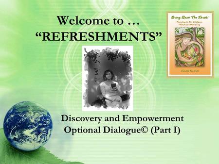 Welcome to … “REFRESHMENTS” Discovery and Empowerment Optional Dialogue© (Part I)