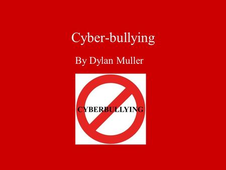 Cyber-bullying By Dylan Muller. What is it? Some statistics Cell phone is most common medium for bullying 1 in 10 victims notify an adult of their situation.