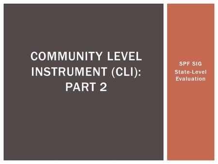SPF SIG State-Level Evaluation COMMUNITY LEVEL INSTRUMENT (CLI): PART 2.