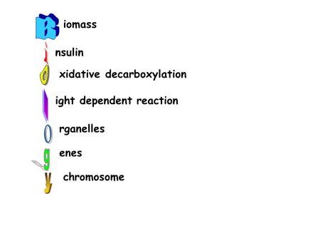 Iomass nsulin xidative decarboxylation ight dependent reaction rganelles enes chromosome.