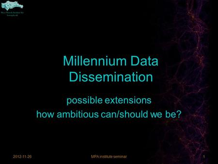 Millennium Data Dissemination 2012-11-26MPA institute seminar1 possible extensions how ambitious can/should we be?