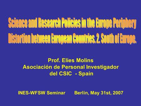 Prof. Elies Molins Asociación de Personal Investigador del CSIC - Spain INES-WFSW Seminar Berlin, May 31st, 2007.