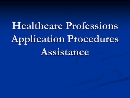 Healthcare Professions Application Procedures Assistance.