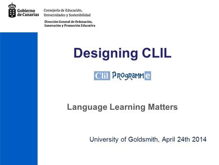 Designing CLIL University of Goldsmith, April 24th 2014 Language Learning Matters.