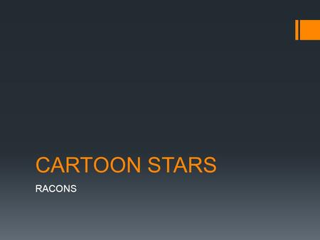 CARTOON STARS RACONS. WHAT ARE WE DOING?  We will choose a character  We will look for information of that character  We will put it together into.