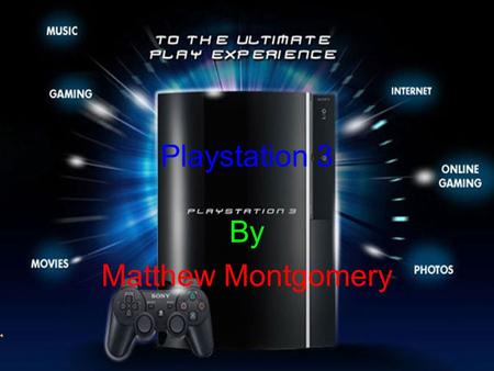 By Matthew Montgomery Playstation 3 The Creator Ken Kutaragi is the creator of the play station 3. He was born in Tokyo, Japan in 1950. He also created.