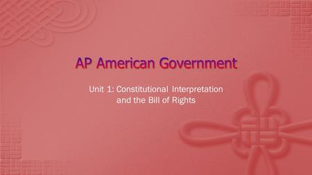 Unit 1: Constitutional Interpretation and the Bill of Rights.