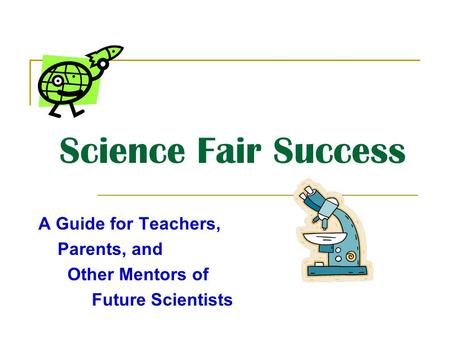 Science Fair Success A Guide for Teachers, Parents, and Other Mentors of Future Scientists.