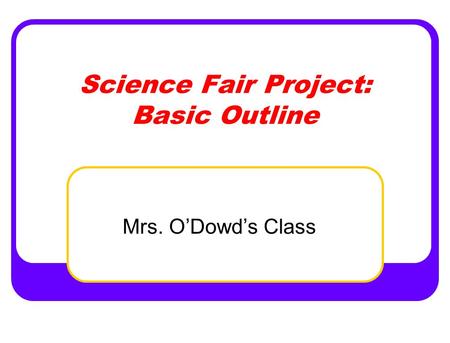 Science Fair Project: Basic Outline