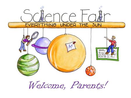 Welcome, Parents!. For the summer help your child find a topic of interest conduct background research started conducting the experiments (if possible)