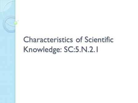 Characteristics of Scientific Knowledge: SC:5.N.2.1