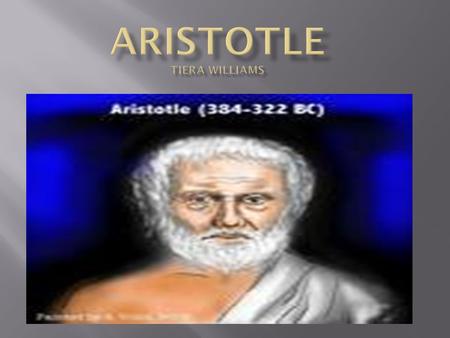  Aristotle was born into a Macedonian royal family in a town called Stagira in the year 384 B.C.  Aristotle and his dad almost had similar education.