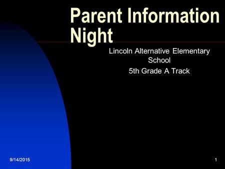 9/14/20151 Parent Information Night Lincoln Alternative Elementary School 5th Grade A Track.