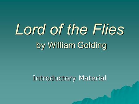 Lord of the Flies by William Golding Introductory Material.