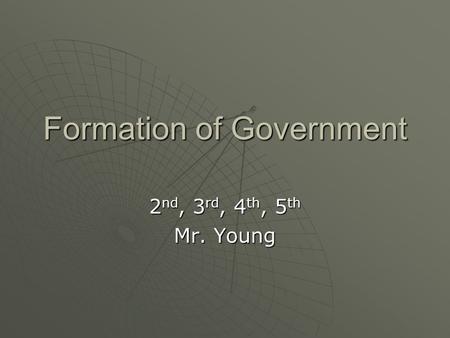 Formation of Government 2 nd, 3 rd, 4 th, 5 th Mr. Young.