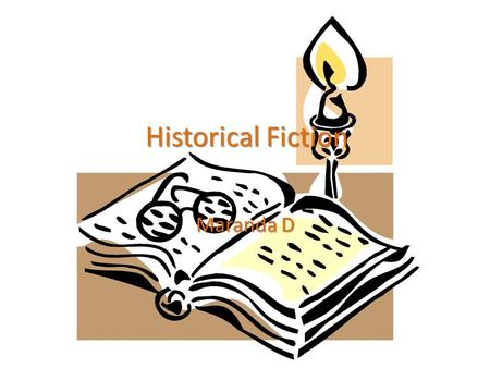 Historical Fiction Maranda D. Definition of Historical Fiction Fiction that is “blended” into factual events, settings (Fiction that is set before 1945.