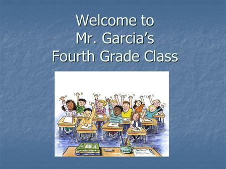 Welcome to Mr. Garcia’s Fourth Grade Class