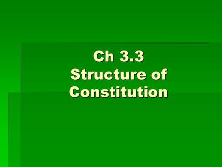 Ch 3.3 Structure of Constitution.  Constitution  Framework for gov’t  Highest authority in nation  Basic law of US  Symbol of our nation  Changes.
