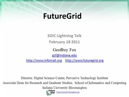 Https://portal.futuregrid.org FutureGrid SOIC Lightning Talk February 18 2011 Geoffrey Fox