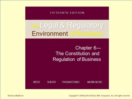 Chapter 6— The Constitution and Regulation of Business REED SHEDD PAGNATTARO MOREHEAD F I F T E E N T H E D I T I O N McGraw-Hill/Irwin Copyright © 2010.
