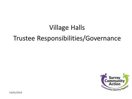 Village Halls Trustee Responsibilities/Governance 14/01/2014.