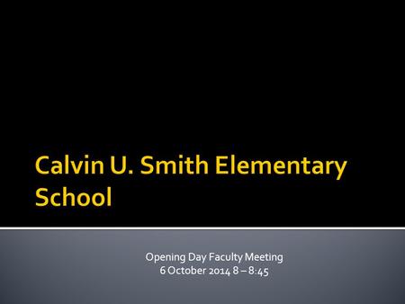 Opening Day Faculty Meeting 6 October 2014 8 – 8:45.