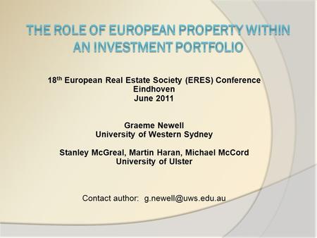 18 th European Real Estate Society (ERES) Conference Eindhoven June 2011 Graeme Newell University of Western Sydney Stanley McGreal, Martin Haran, Michael.