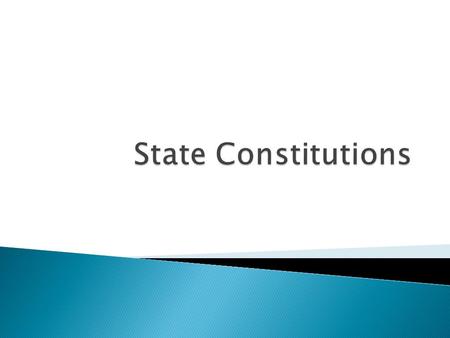  Every state has a written constitution  The United States is called a “Land of Constitutions” because every state has a constitution  State Constitutions.