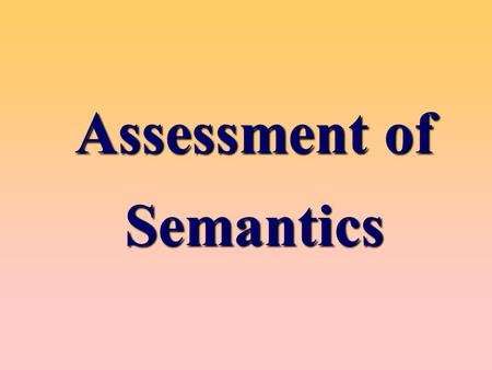 Assessment of Semantics