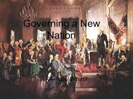 Governing a New Nation AKA- Now What?. Declaration of Independence dissolved bonds with England- Colonies no longer under English rule Colonies needed.