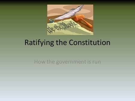 Ratifying the Constitution How the government is run.