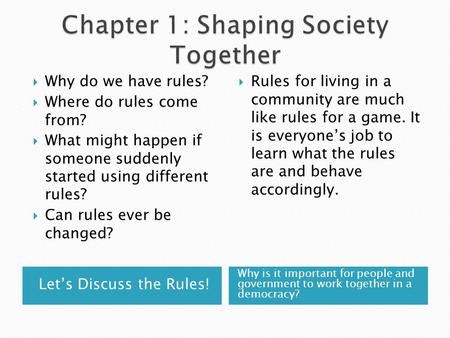 Let’s Discuss the Rules! Why is it important for people and government to work together in a democracy?  Why do we have rules?  Where do rules come from?