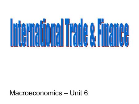 Macroeconomics – Unit 6. An open economy (as opposed to a _________ economy) interacts with the rest of the world through... Goods market Financial markets.
