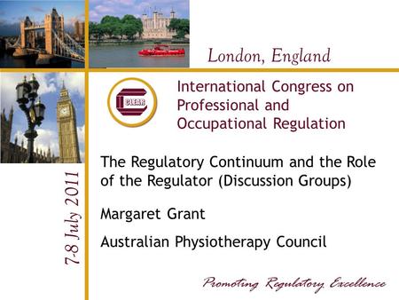 London, England 7-8 July 2011 International Congress on Professional and Occupational Regulation The Regulatory Continuum and the Role of the Regulator.