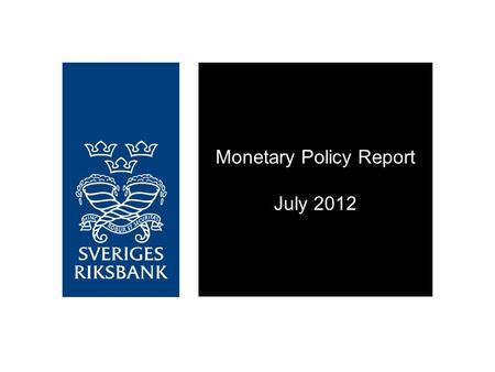 Monetary Policy Report July 2012. Unease in Europe casts a shadow over the Swedish economy.