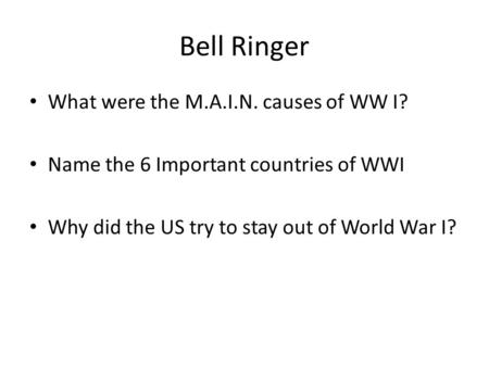 Bell Ringer What were the M.A.I.N. causes of WW I?