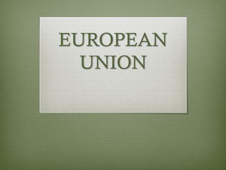EUROPEAN UNION. THE TREATY OF PARIS French Foreign Minister Robert Schuman presented a plan for cooperation between European states, ‘The Schuman Declaration’.