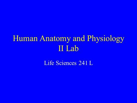 Human Anatomy and Physiology II Lab Life Sciences 241 L.