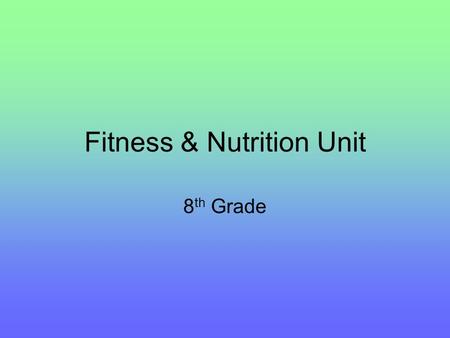 Fitness & Nutrition Unit 8 th Grade. Bell Ringer Only 18 days left until summer! With this comes the opportunity to make a resolution to positively change.