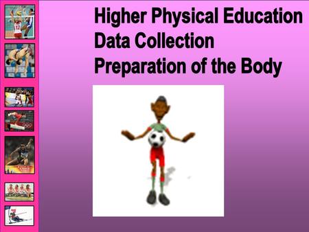This session we will be looking at Data Collection through the Preparation of the Body section of your course. We will use Football as the example throughout.
