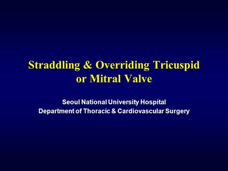 Straddling & Overriding Tricuspid or Mitral Valve