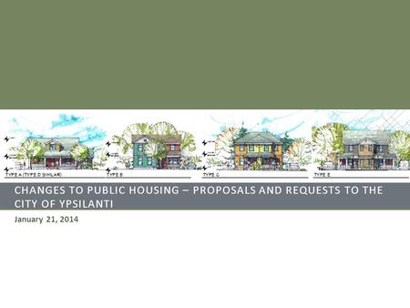 CHANGES TO PUBLIC HOUSING – PROPOSALS AND REQUESTS TO THE CITY OF YPSILANTI January 21, 2014.