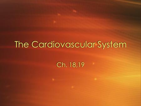 The Cardiovascular System Ch. 18,19. Introduction Cardiovascular system –Heart –Blood vessels Arteries Capillaries Veins Cardiovascular system –Heart.