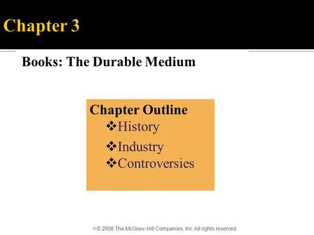 Books: The Durable Medium  © 2008 The McGraw-Hill Companies, Inc. All rights reserved Chapter Outline  History  Industry  Controversies.