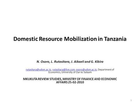Domestic Resource Mobilization in Tanzania N. Osoro, L. Rutasitara, J. Aikaeli and G. Kibira